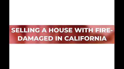 Sell Fire Damaged House California