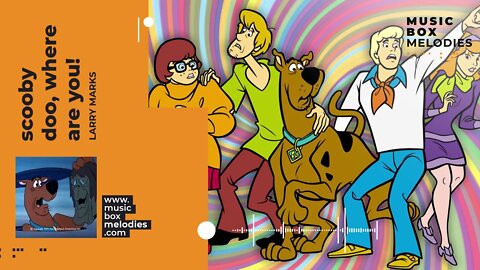 [Music box melodies] - Scooby Doo, Where Are You! by Larry Marks