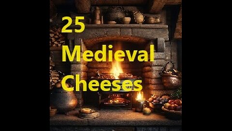 Fireside Chat - 25 Medieval Cheeses Still Around Today Pt 1