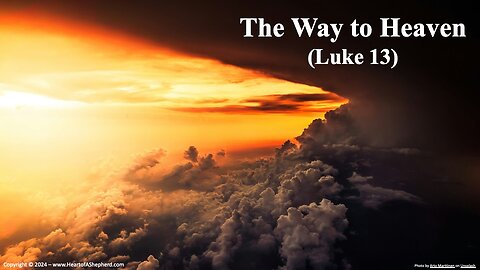 The Way to Heaven (Luke 13) - Daily Bible study from www.HeartofAShepherd.com.