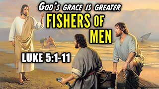 How Jesus' Disciples Became Fishers of Men - Luke 5:1-11 | God's Grace Is Greater