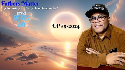 Fathers Matter "The Importance of Fatherhood in a Family" | Live EP #9-2024