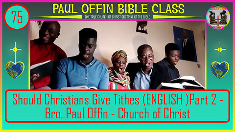 75 Should Christians Give Tithes? (ENGLISH )Part 2 - Bro. Paul Offin - Church of Christ