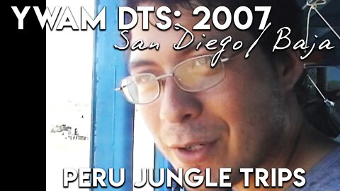 YWAM San Diego/Baja 2007 OUTREACH *Old School* Jungle trip