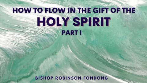 How To Flow In The Gift Of The Holy Spirit // Bishop Robinson Fondong