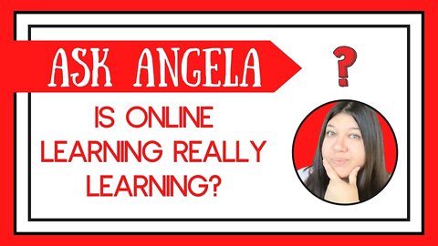 Ask Angela: Is Online Learning REALLY Learning?