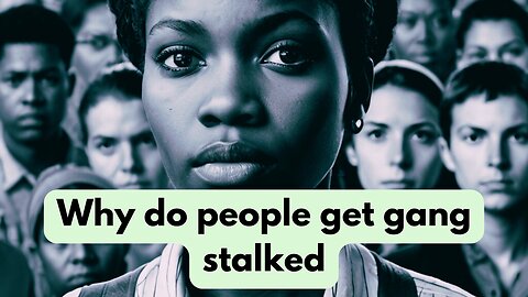 Why Do People Get Gang-Stalked? Uncovering the Truth