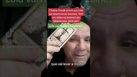 Chaline prevê que lula vai desencarnar (morrer). Será verdade ?