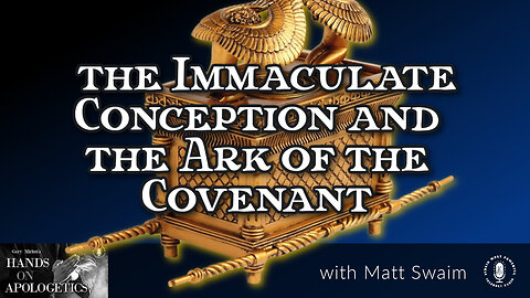 07 Dec 22, Hands on Apologetics: The Immaculate Conception and the Ark of the Covenant