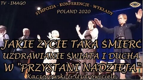 JAKIE ZYCIE TAKA ŚMIERĆ UZDRAWIANIE ŚWIATA I DUCHA W PRZYSTANI NADZIEJA-SEANS HIPNOZY/2020 ©TV IMAGO