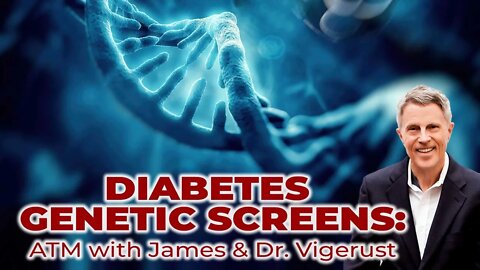 Diabetes Genetic Screens ATM with James & Dr.Vigerust