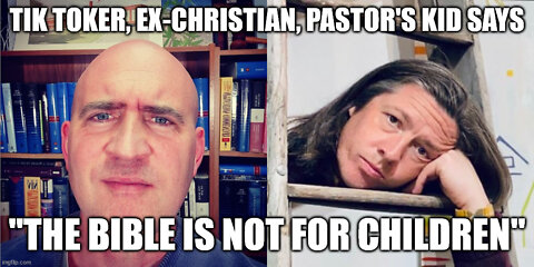 Tik Toker, Ex-Christian, Pastor's Kid says, "The Bible is not for Children!"