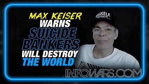 Max Keiser Warns Suicide Bankers Will Destroy the World