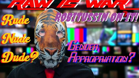 RAW is WAR Rude Nude Dude Gender Appropriation Put some Robitussin on it