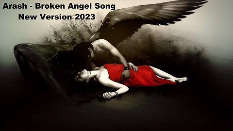 Arash - Broken Angel Song - New Version 2023