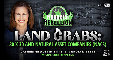 CATHERINE AUSTIN FITTS - Land Grabs: 30 x 30 and Natural Asset Companies