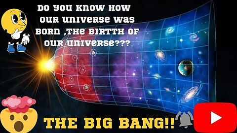 THE BIG BANG ~ the birth of our universe