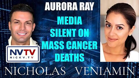 AURORA RAY DISCUSSES MEDIA SILENT ON MASS CANCER DEATHS WITH NICHOLAS VENIAMIN