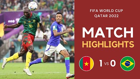 Match Highlights - Cameroon 1 vs 0 Brazil - FIFA World Cup Qatar 2022 | Famous Football