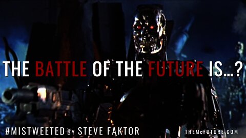 Man's Great Battle of the Future Is... | Mistweeted by Steve Faktor | The McFuture Podcast