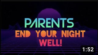 PARENTS! End Your Night Well!