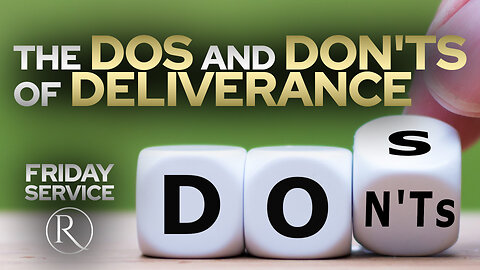 The Dos and Don'ts of Deliverance • Friday Service