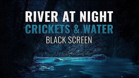 River at Night - 8 Hours of Soothing Crickets & Water Sounds - Black Screen