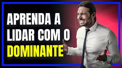 Como INFLUENCIAR e se comunicar com pessoas do PERFIL DOMINANTE - DISC aula 2