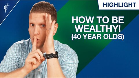 How to Be Wealthy By Age! (40 Year Olds)