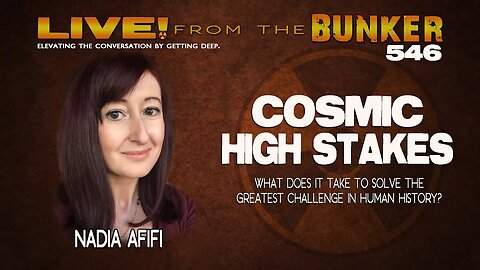 Live From the Bunker 548: Cosmic High Stakes with Nadia Afifi