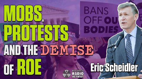 Mobs, Protests, and the Demise of Roe: Preparing for Dobbs Decision Day - Eric Scheidler