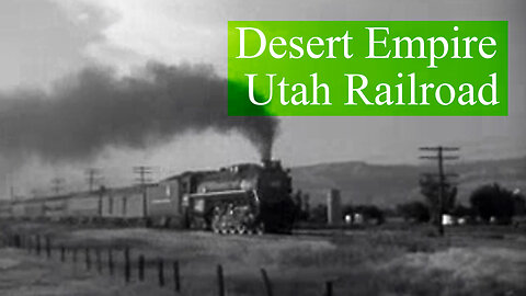 Desert Empire Documentary 1948 Railroad Tour Through Utah