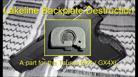 Lakeline Backplate Destruction - A part for the Taurus GX4 / GX4XL