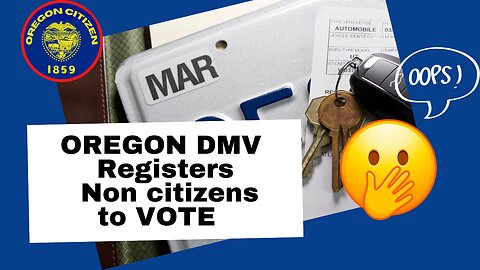 OREGON DMV Mistakenly registers non citizens to vote