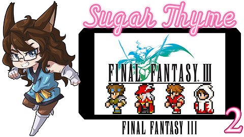 Movie Night: Sugar Thyme plays Final Fantasy 3 Part 2