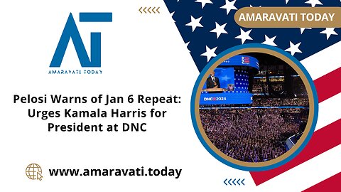 Pelosi Warns of Jan 6 Repeat Urges Kamala Harris for President at DNC | Amaravati Today