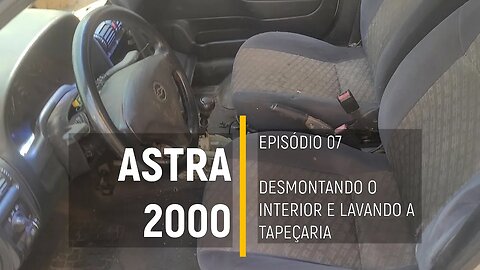 ASTRA 2000 do Leilão - Lavando a tapeçaria e interior - MAIS DE 3 ANOS SEM LAVAR? - Episódio 07