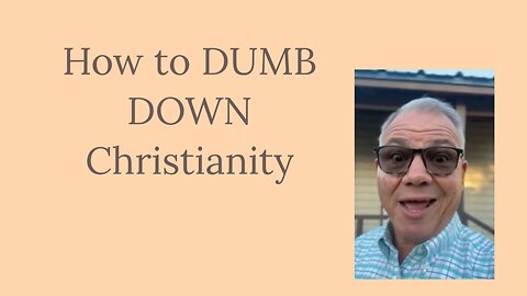 How to DUMB Down Christianity