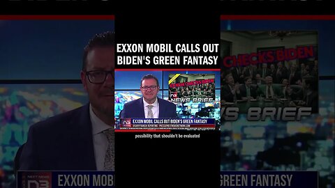 Exxon Mobil Calls Out Biden's Green Fantasy