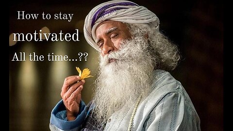 Sadhguru Explains how to stay motivated always!!