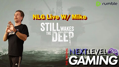 NLG Live W/ Mike: Still Wakes the Deep - The Ocean Nightmare Awaits!