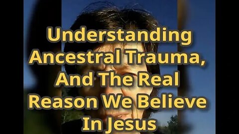 Morning Musings # 546 - Understanding Ancestral Trauma, And The Real Reason We Believe In Jesus.