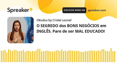 O SEGREDO dos BONS NEGÓCIOS em INGLÊS. Pare de ser MAL EDUCADO!