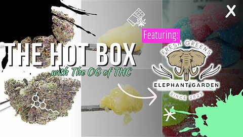 DANK BUDS, DABS & NEW MUNCHIES | THE HOT BOX 🔥📦 - ELEPHANT GARDEN