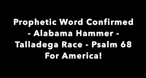 Prophetic Word Confirmed - Alabama Hammer - Talladega Race - Psalm 68 For America!