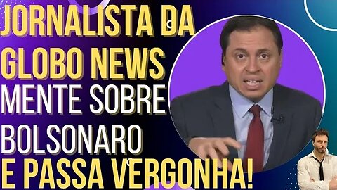 Jornalista da Globo News é pego mentindo sobre Bolsonaro e vira chacota!