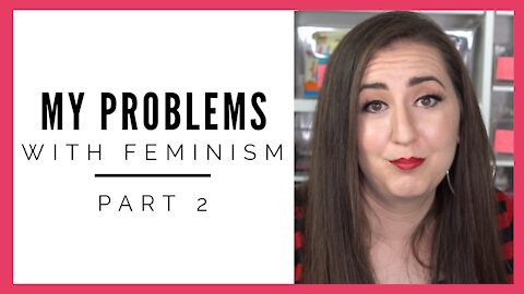 My Problems With Feminism - Part 2