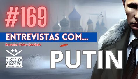 AS 3NTR3VISTAS DE PUT1N Oliver Stone #168 Vídeo Saudade Virando as Páginas por Armando Ribeiro