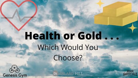 Health or Gold . . . Which Would You Choose?