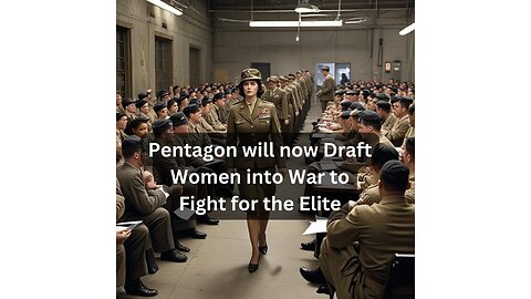 U.S. Drafts Women for War - A Step Toward Modern Slavery?